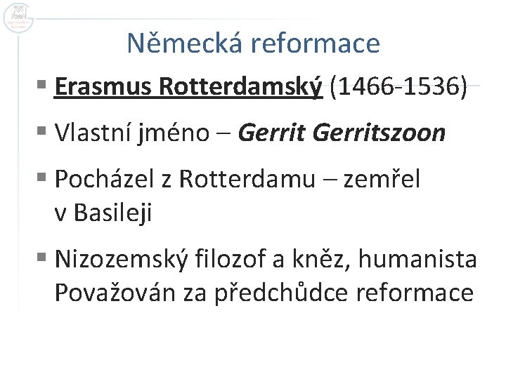 Německá reformace § Erasmus Rotterdamský (1466 -1536) § Vlastní jméno – Gerritszoon § Pocházel