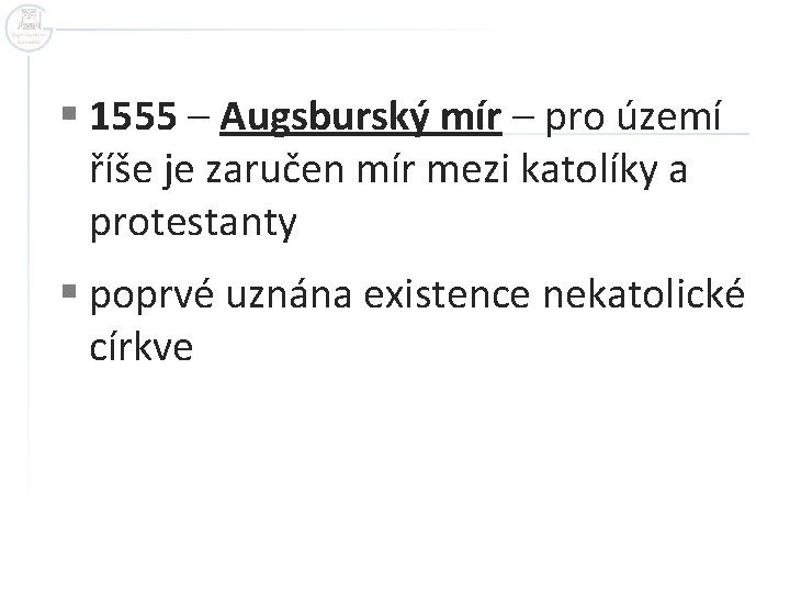 § 1555 – Augsburský mír – pro území říše je zaručen mír mezi katolíky