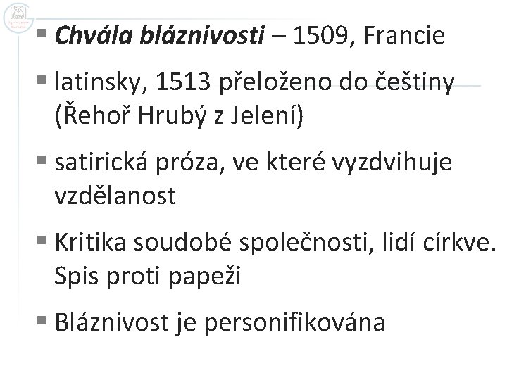 § Chvála bláznivosti – 1509, Francie § latinsky, 1513 přeloženo do češtiny (Řehoř Hrubý