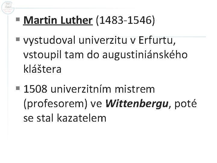§ Martin Luther (1483 -1546) § vystudoval univerzitu v Erfurtu, vstoupil tam do augustiniánského