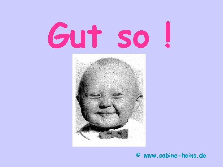 Gut so ! © www. sabine-heins. de 