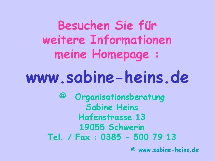 Besuchen Sie für weitere Informationen meine Homepage : www. sabine-heins. de © Organisationsberatung Sabine