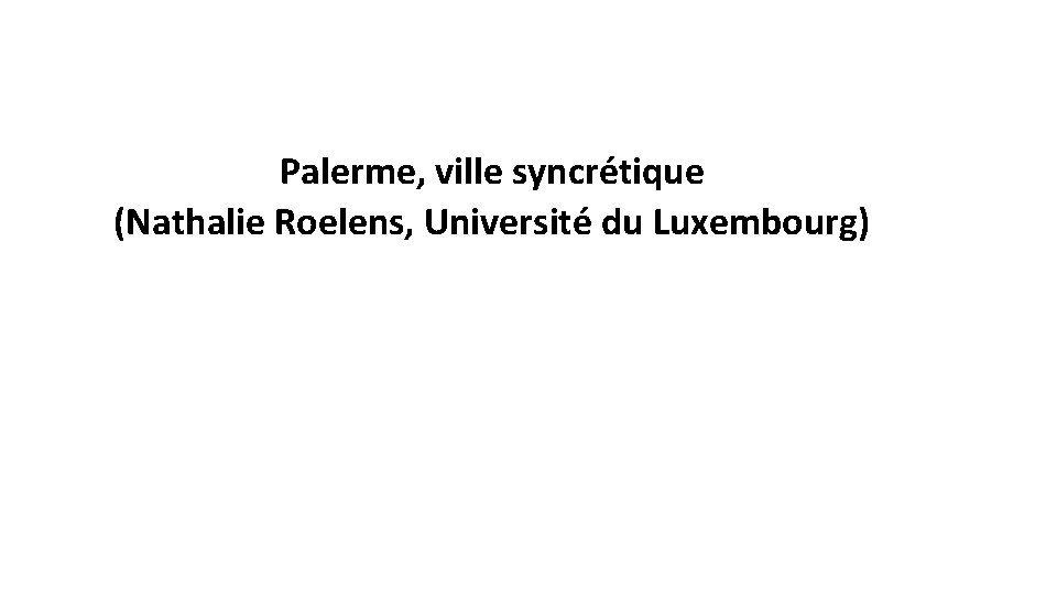 Palerme, ville syncrétique (Nathalie Roelens, Université du Luxembourg) 