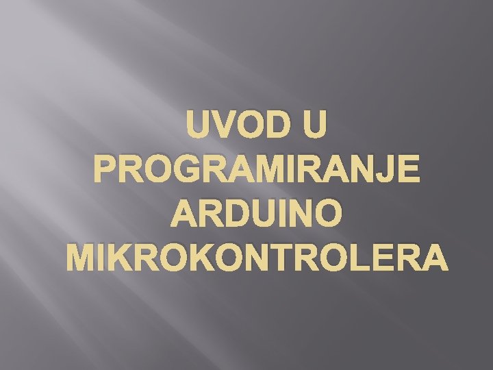 UVOD U PROGRAMIRANJE ARDUINO MIKROKONTROLERA 