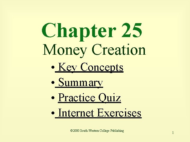 Chapter 25 Money Creation • Key Concepts • Summary • Practice Quiz • Internet