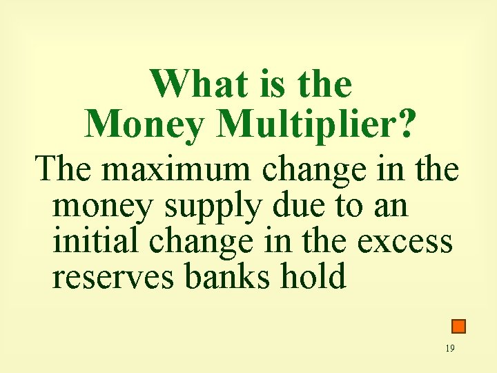 What is the Money Multiplier? The maximum change in the money supply due to