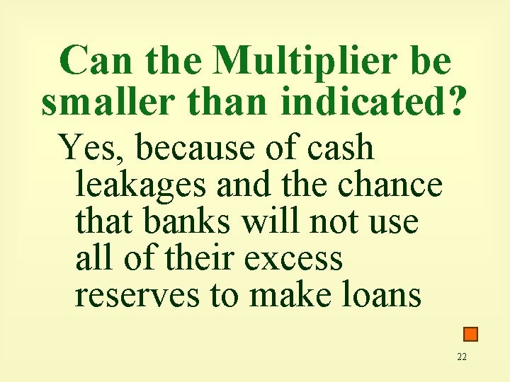 Can the Multiplier be smaller than indicated? Yes, because of cash leakages and the