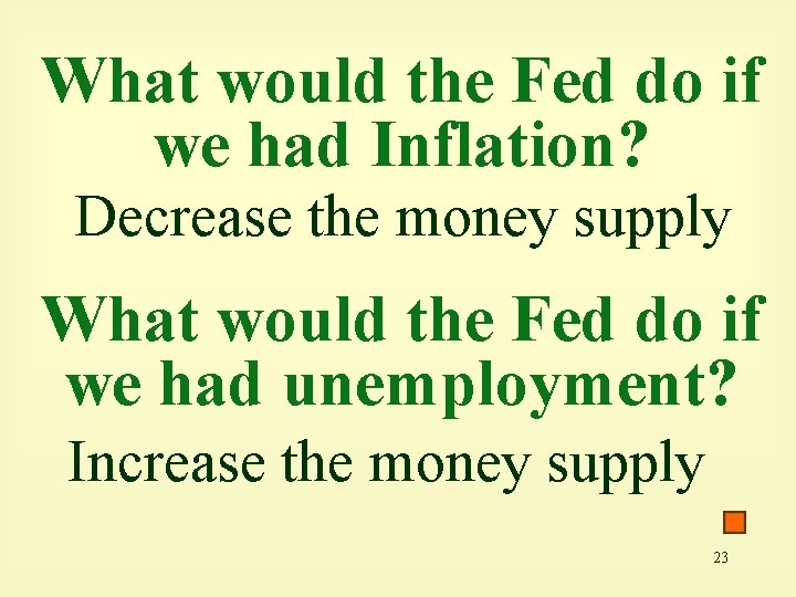 What would the Fed do if we had Inflation? Decrease the money supply What