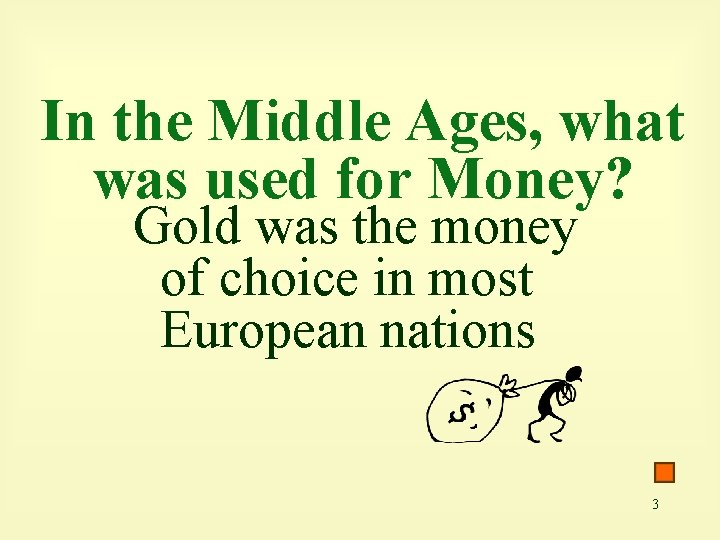 In the Middle Ages, what was used for Money? Gold was the money of