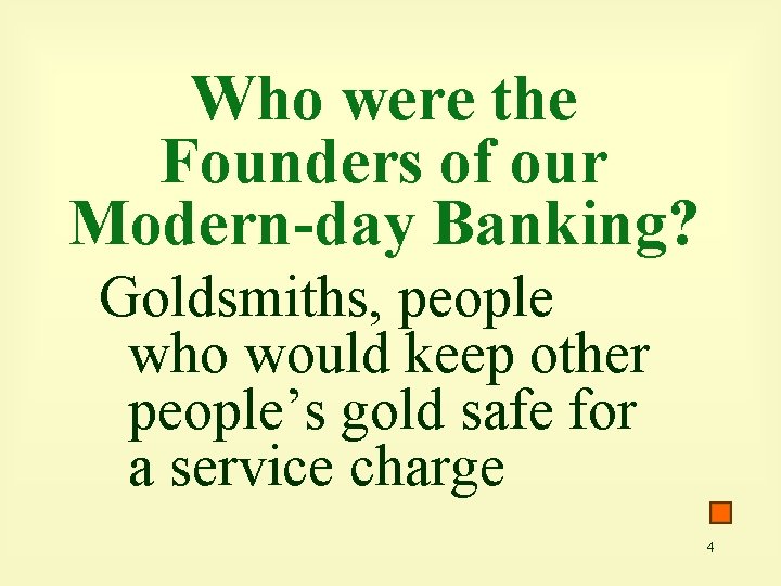 Who were the Founders of our Modern-day Banking? Goldsmiths, people who would keep other