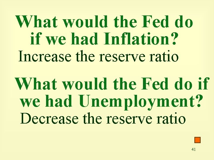 What would the Fed do if we had Inflation? Increase the reserve ratio What