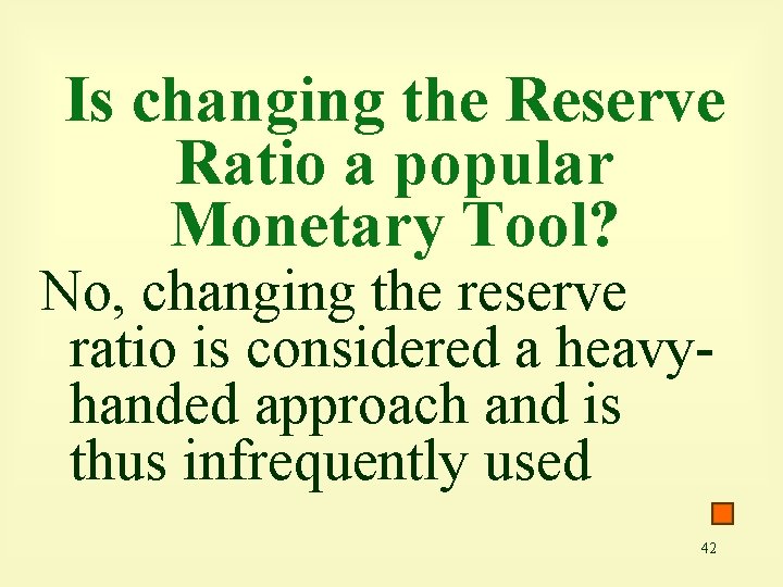 Is changing the Reserve Ratio a popular Monetary Tool? No, changing the reserve ratio