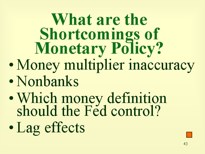 What are the Shortcomings of Monetary Policy? • Money multiplier inaccuracy • Nonbanks •