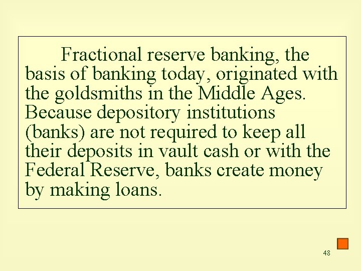 Fractional reserve banking, the basis of banking today, originated with the goldsmiths in the