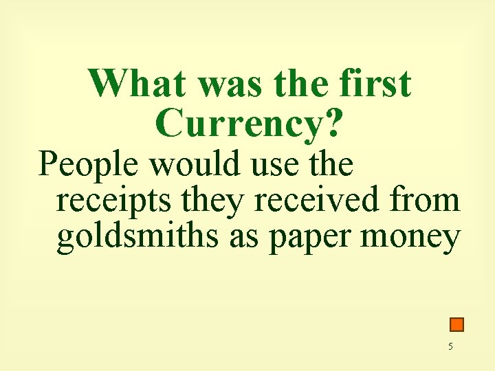 What was the first Currency? People would use the receipts they received from goldsmiths