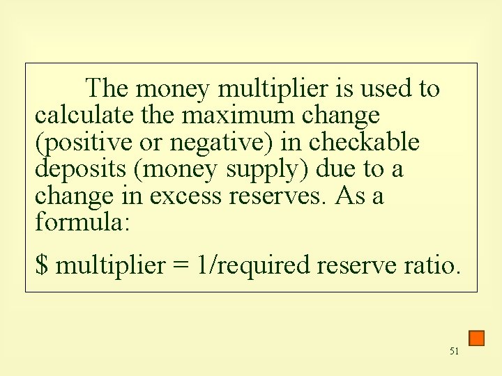 The money multiplier is used to calculate the maximum change (positive or negative) in