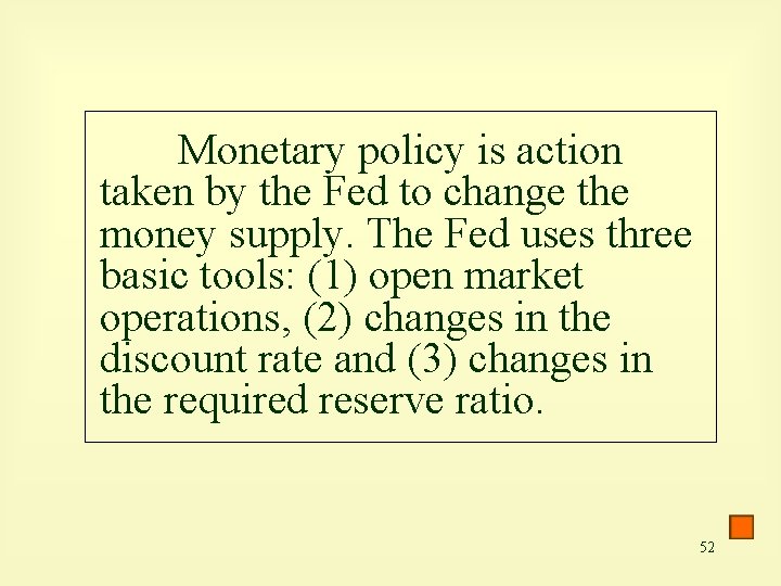 Monetary policy is action taken by the Fed to change the money supply. The
