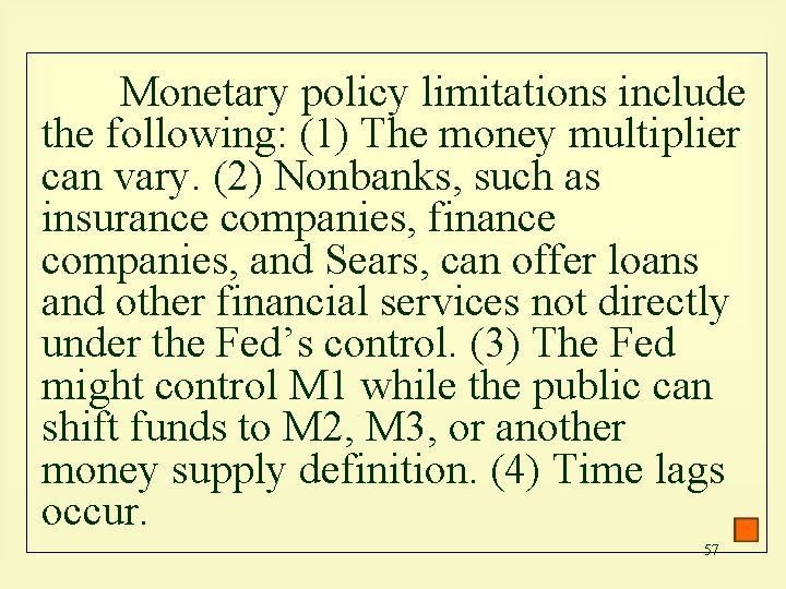 Monetary policy limitations include the following: (1) The money multiplier can vary. (2) Nonbanks,