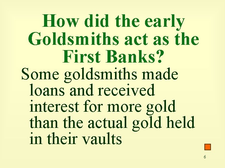How did the early Goldsmiths act as the First Banks? Some goldsmiths made loans