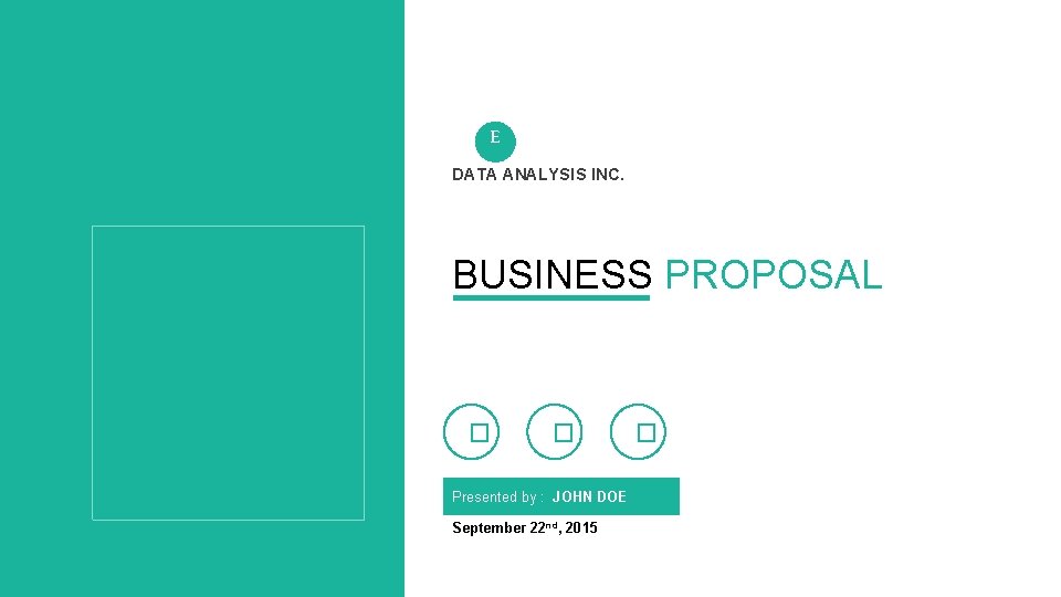 E DATA ANALYSIS INC. BUSINESS PROPOSAL � � Presented by : JOHN DOE September