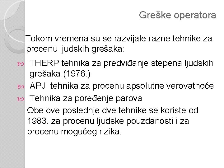 Greške operatora Tokom vremena su se razvijale razne tehnike za procenu ljudskih grešaka: THERP