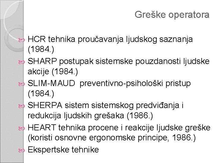 Greške operatora HCR tehnika proučavanja ljudskog saznanja (1984. ) SHARP postupak sistemske pouzdanosti ljudske