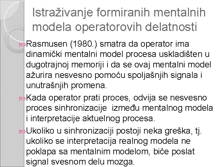 Istraživanje formiranih mentalnih modela operatorovih delatnosti Rasmusen (1980. ) smatra da operator ima dinamički