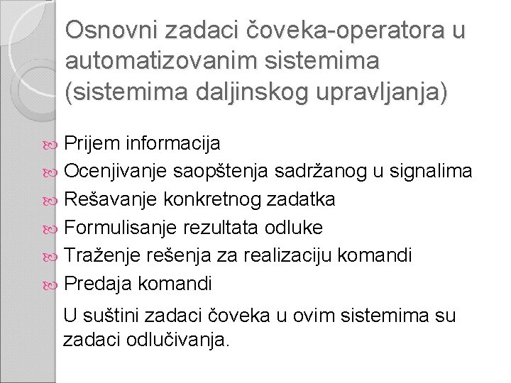 Osnovni zadaci čoveka-operatora u automatizovanim sistemima (sistemima daljinskog upravljanja) Prijem informacija Ocenjivanje saopštenja sadržanog