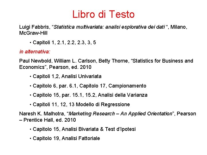 Libro di Testo Luigi Fabbris, “Statistica multivariata: analisi esplorativa dei dati “, Milano, Mc.