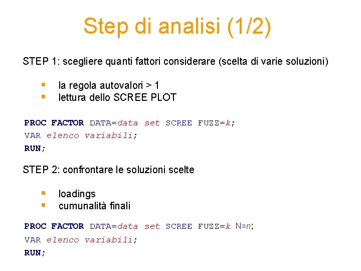 Step di analisi (1/2) STEP 1: scegliere quanti fattori considerare (scelta di varie soluzioni)