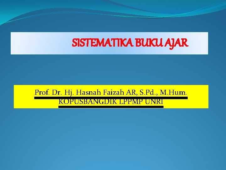SISTEMATIKA BUKU AJAR Prof. Dr. Hj. Hasnah Faizah AR, S. Pd. , M. Hum.