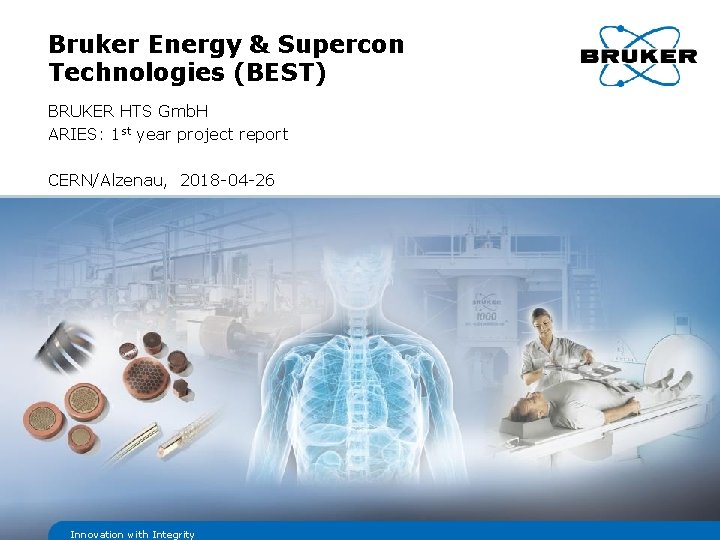 Bruker Energy & Supercon Technologies (BEST) BRUKER HTS Gmb. H ARIES: 1 st year