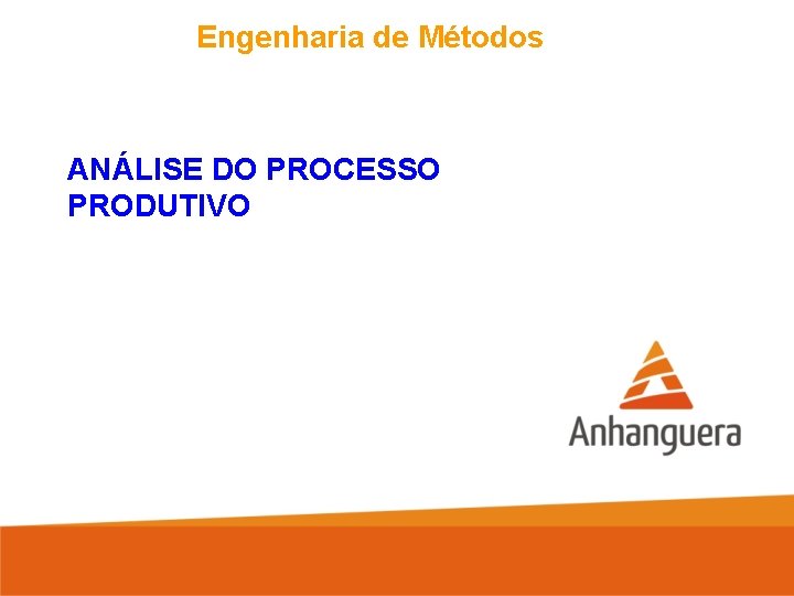 Engenharia de Métodos ANÁLISE DO PROCESSO PRODUTIVO 
