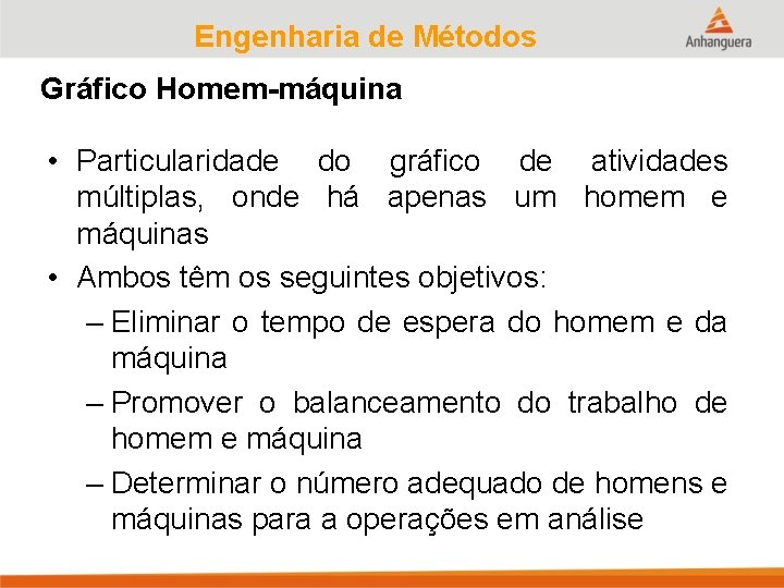Engenharia de Métodos Gráfico Homem-máquina • Particularidade do gráfico de atividades múltiplas, onde há