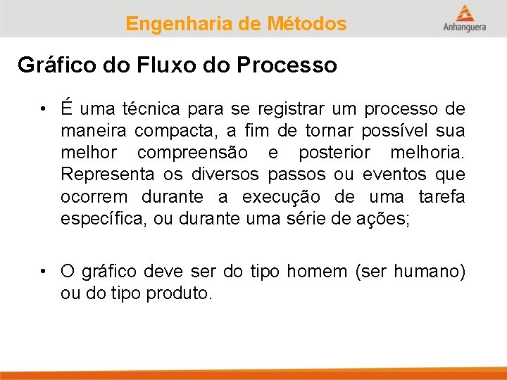 Engenharia de Métodos Gráfico do Fluxo do Processo • É uma técnica para se