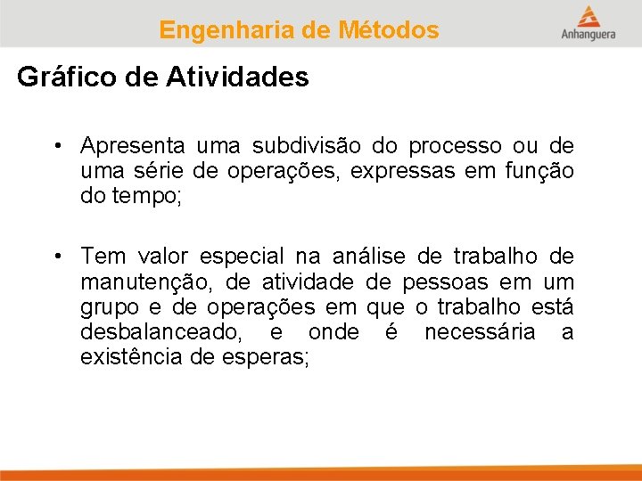 Engenharia de Métodos Gráfico de Atividades • Apresenta uma subdivisão do processo ou de