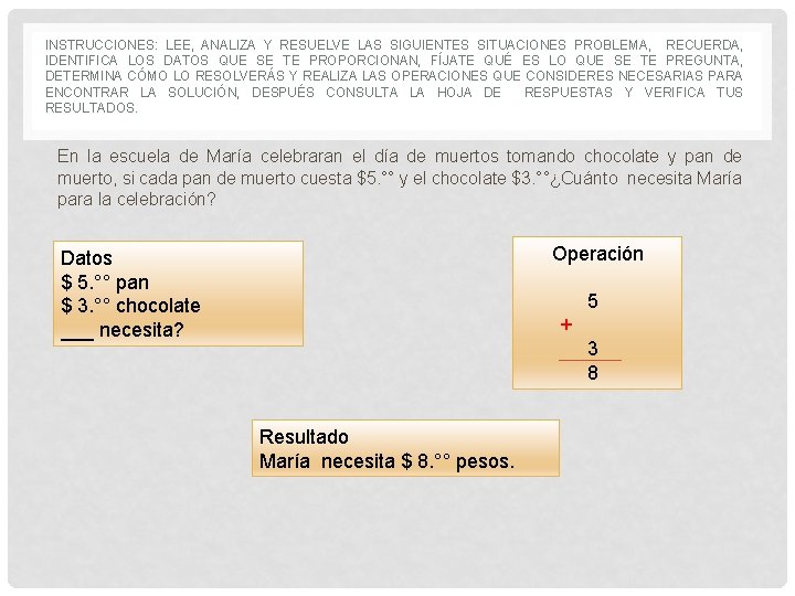 INSTRUCCIONES: LEE, ANALIZA Y RESUELVE LAS SIGUIENTES SITUACIONES PROBLEMA, RECUERDA, IDENTIFICA LOS DATOS QUE