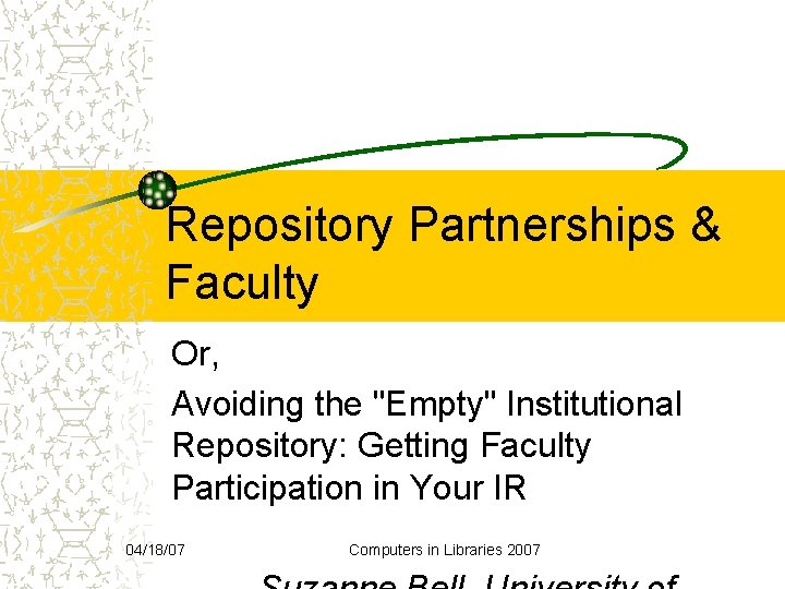 Repository Partnerships & Faculty Or, Avoiding the "Empty" Institutional Repository: Getting Faculty Participation in