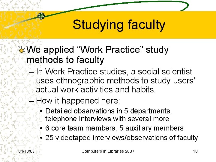 Studying faculty We applied “Work Practice” study methods to faculty – In Work Practice