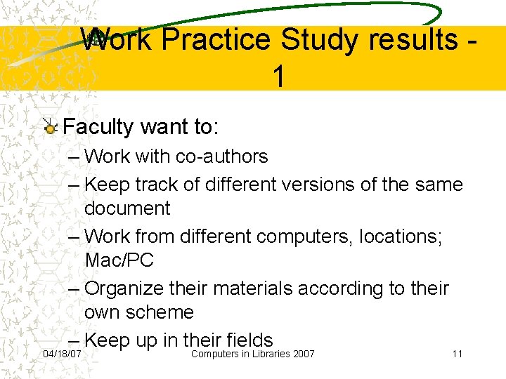 Work Practice Study results 1 Faculty want to: – Work with co-authors – Keep