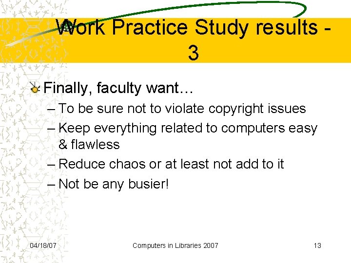 Work Practice Study results 3 Finally, faculty want… – To be sure not to