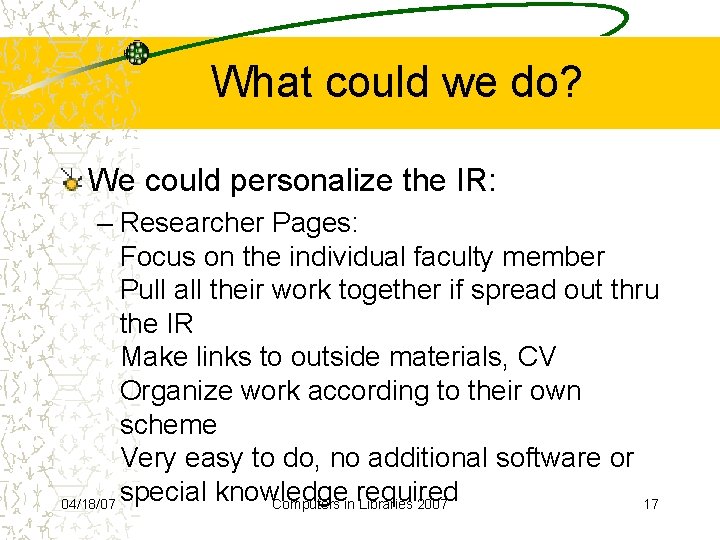 What could we do? We could personalize the IR: – Researcher Pages: Focus on