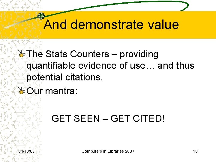 And demonstrate value The Stats Counters – providing quantifiable evidence of use… and thus