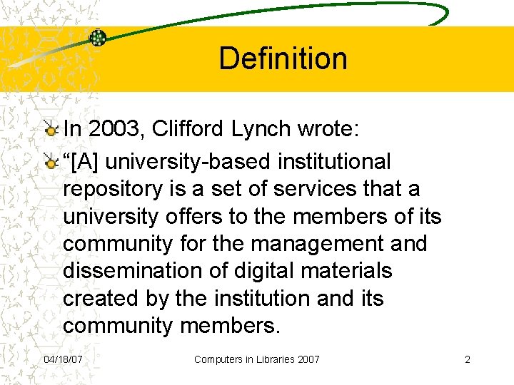 Definition In 2003, Clifford Lynch wrote: “[A] university-based institutional repository is a set of