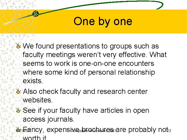 One by one We found presentations to groups such as faculty meetings weren’t very