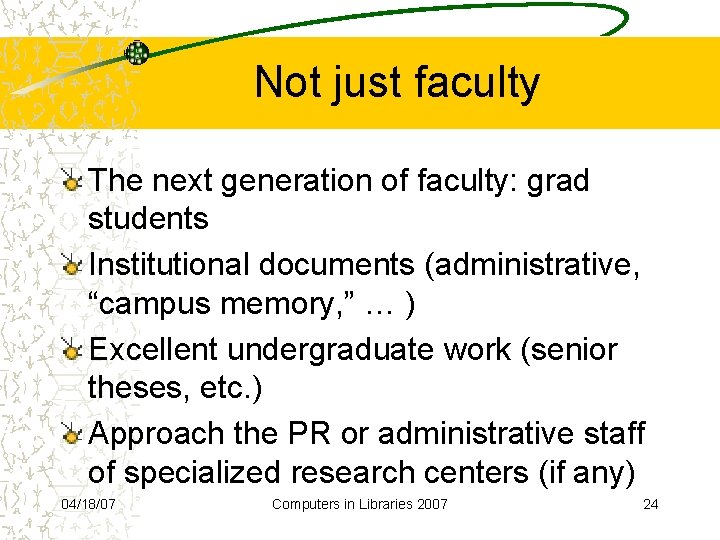 Not just faculty The next generation of faculty: grad students Institutional documents (administrative, “campus