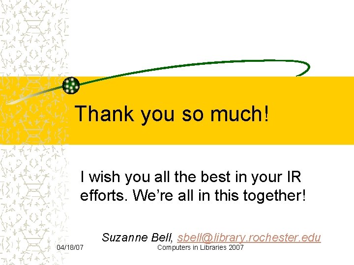 Thank you so much! I wish you all the best in your IR efforts.