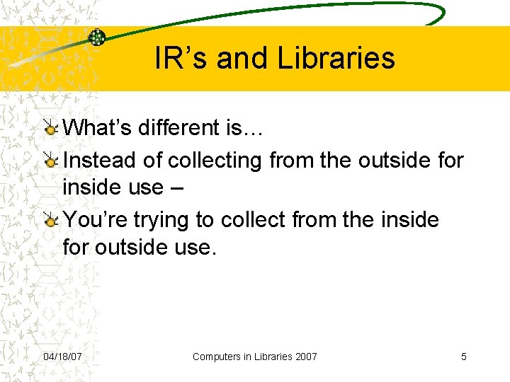 IR’s and Libraries What’s different is… Instead of collecting from the outside for inside