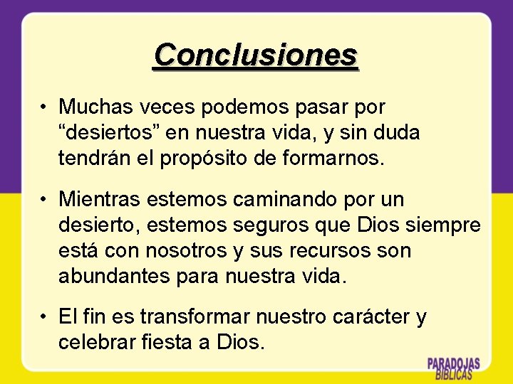 Conclusiones • Muchas veces podemos pasar por “desiertos” en nuestra vida, y sin duda