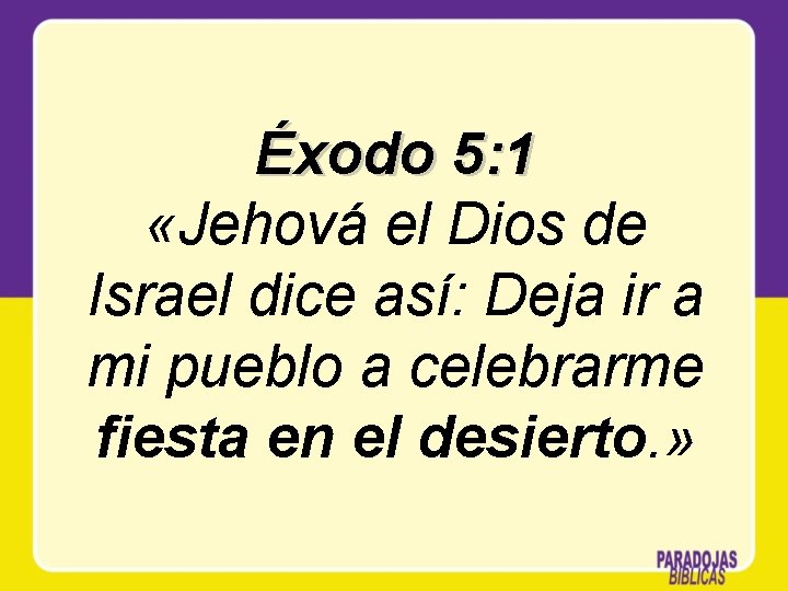 Éxodo 5: 1 «Jehová el Dios de Israel dice así: Deja ir a mi